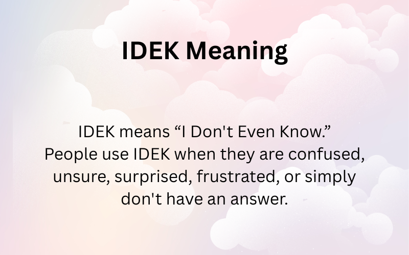 IDEK Meaning